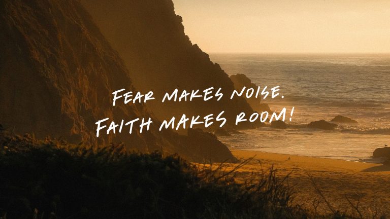 Fear Makes Noise, Faith Makes Room