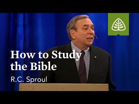 R.C. Sproul: How to Study the Bible R.C. Sproul: How to Study the Bible