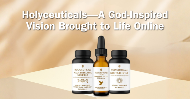 Holyceuticals—A God-Inspired Vision Brought to Life Online