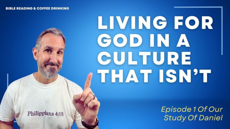 EPISODE 217: Living for God in a Culture That Isn’t - Episode 1 Of Our Study Of Daniel