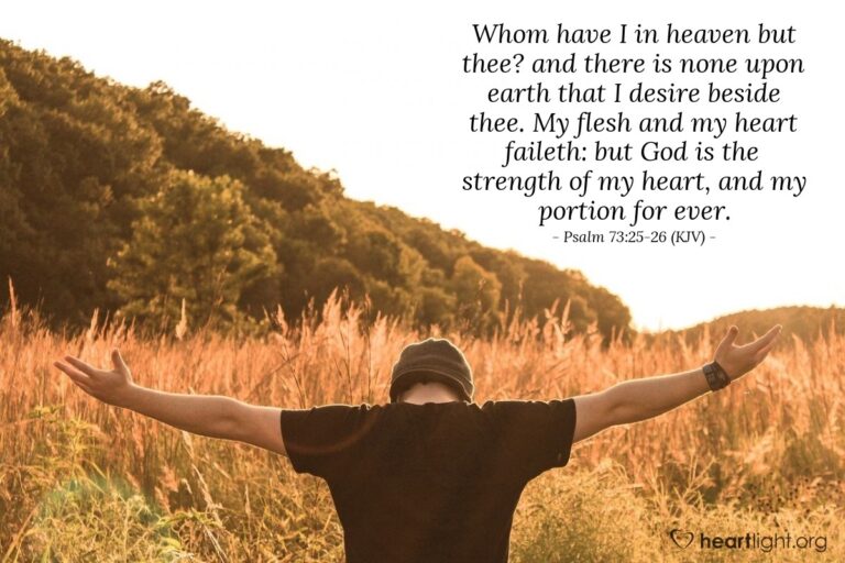 Today's Verse – Psalm 73:25-26 (KJV) Today's Verse - Psalm 73:25-26 (KJV)