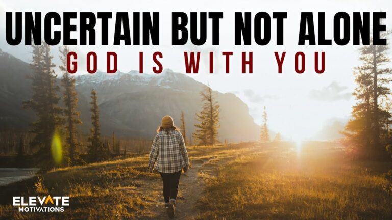 God Is With You, Uncertain But Not Alone | Christian Motivation God Is With You, Uncertain But Not Alone | Christian Motivation
