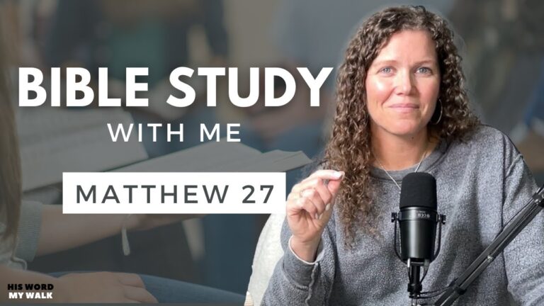 Matthew 27 | Understanding The Crucifixion of Jesus Christ [Bible Study WITH ME]