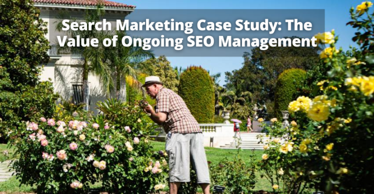 Search Marketing Case Study: The Value of Ongoing SEO Management Search Marketing Case Study: The Value of Ongoing SEO Management
